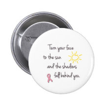 Turn Your Face to the Sun - Breast Cancer Buttons