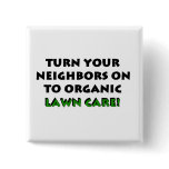 Turn Your Neighbours On To Organic Gardening Tshir buttons