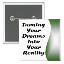 Turning Your Dreams into Your Reality Pinback Button