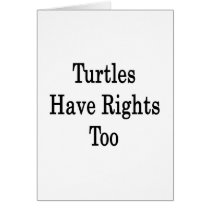 Turtles Have Rights Too Greeting Card