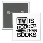 TV is Gooder Than Books Funny Buttons