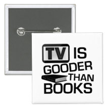 TV is Gooder Than Books Funny Buttons