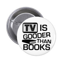TV is Gooder Than Books Funny Buttons