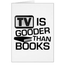 TV is Gooder Than Books Funny Cards