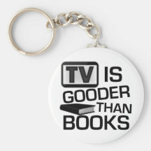 TV is Gooder Than Books Funny Keychain