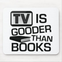 TV is Gooder Than Books Funny Mousepad