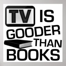 TV is Gooder Than Books Funny Poster