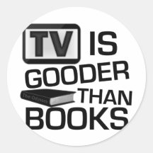 TV is Gooder Than Books Funny Stickers