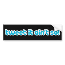 Tweet it ain't so!