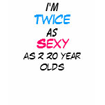 Twice as Sexy 40 Year Old T-Shirt