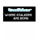 Twitter Stalkers are Born t-shirts