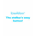 twitter, The stalker's easy button! t-shirts