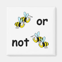 Two Bees or Not Two Bees Refrigerator Magnet
