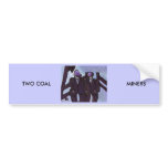 TWO COAL MINERS bumper stickers
