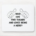 Two Thumbs and Loves Being a Nerd mousepads