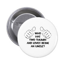 Two Thumbs .. Loves Being an Uncle Pin