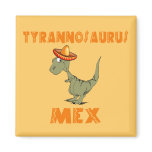 Tyrannosaurus Mex magnets
