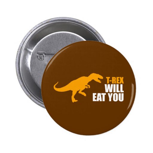 Tyrannosaurus Rex Will Eat You Button