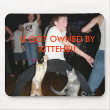 U GOT OWNED BY KITTEHS!! MOUSE MATS