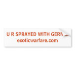 U R SPRAYED WITH GERMS!exoticwarfare.com Bumper Stickers