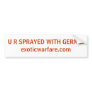 U R SPRAYED WITH GERMS!exoticwarfare.com Bumper Stickers