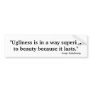 "Ugliness is in a way superior ..." Bumper Sticker