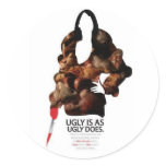 Ugly Is As Ugly Does Round Stickers