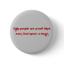 Ugly People Are Funny Button