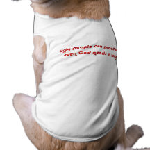 Ugly People Are Funny Doggie Tee