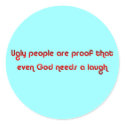 Ugly People Prove God's Sense of Humour Button stickers