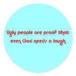 Ugly People Prove God's Sense of Humour Button stickers