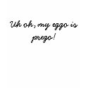 Uh oh, my eggo is prego! t-shirts