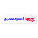 uh-pree-shee-8, MORE bumper stickers