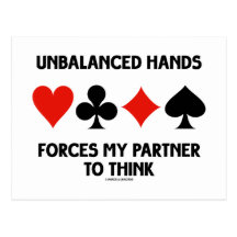 Unbalanced Hands Forces My Partner To Think Postcards