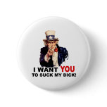 Uncle Sam WANT YOU SUCK MY DICK buttons