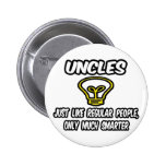 Uncles...Like Regular People, Only Smarter Pins