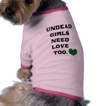 Undead Girls Need Love Too Pet Tshirt