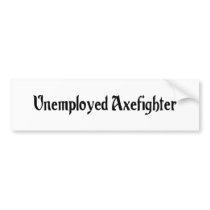 Unemployed Axefighter Sticker Bumper Stickers