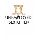 UNEMPLOYED SEX KITTEN t-shirts