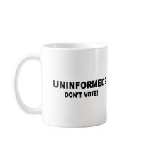 Uninformed - Don't vote Mugs