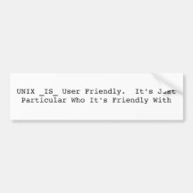 UNIX _IS_ User Friendly.  It's Just Particular ... Bumper Stickers