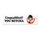 Unqualified. You Betcha. bumper stickers
