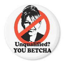 Unqualified. You Betcha. Magnets