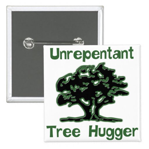 Unrepentant Tree Hugger Pinback Button
