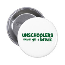 Unschoolers Never Get a Break Pins