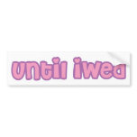 Until iWed Bumper Sticker bumper stickers