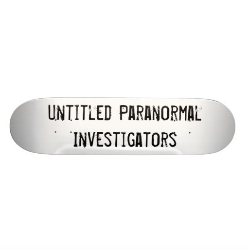 Untitled Paranormal Investigators Skateboard