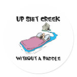 Up Shit Creek Without a Paddle stickers