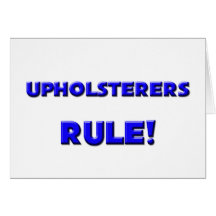 Upholsterers Rule! Greeting Card