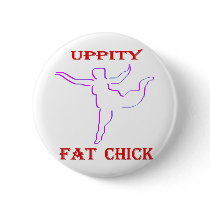 Uppity Fat Chick Pinback Buttons